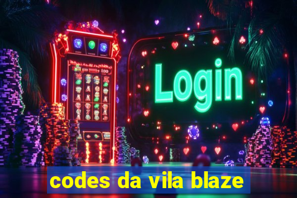 codes da vila blaze